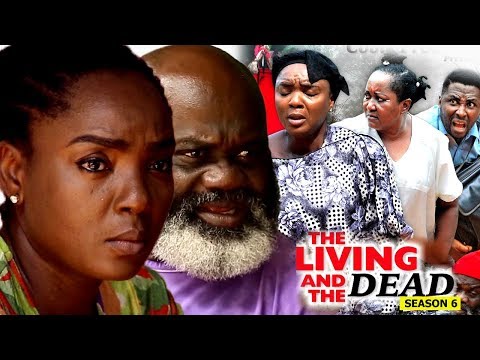 The Living And The Dead Season 6 2018 Latest Nollywood Nigerian Movie