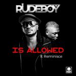 Rudeboy – Is Allowed ft. Reminisce