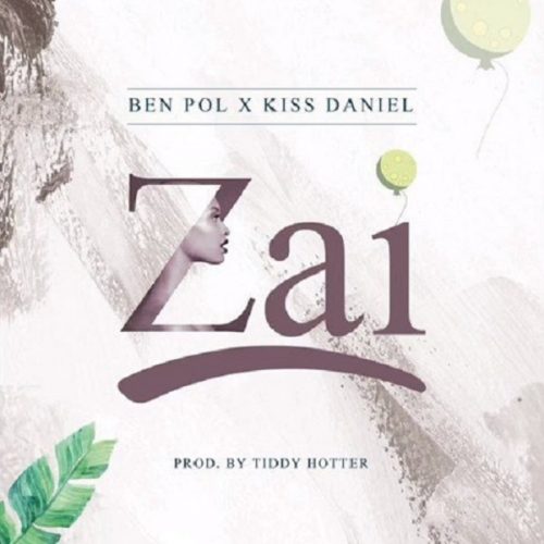 Ben Pol – Zai ft Kiss Daniel