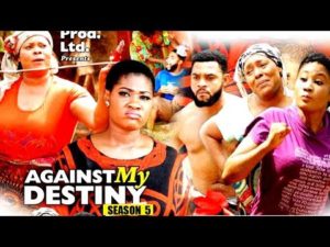 Against My Destiny Season 5 2018 Latest Nollywood Nigerian Movie
