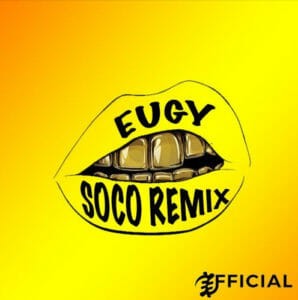Eugy – SOCO (Remix) ft. Wizkid, Terri, Spotless & Ceeza Milli