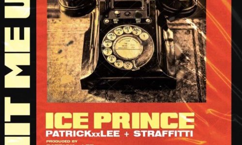 Ice Prince – Hit Me Up ft. PatrickXXLee & Straffitti
