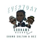 Cobhams Asuquo – Everyday Lyrics ft Sound Sultan & Bez