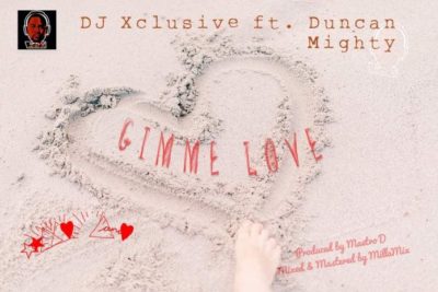DJ Xclusive – Gimme Love Ft. Duncan Mighty