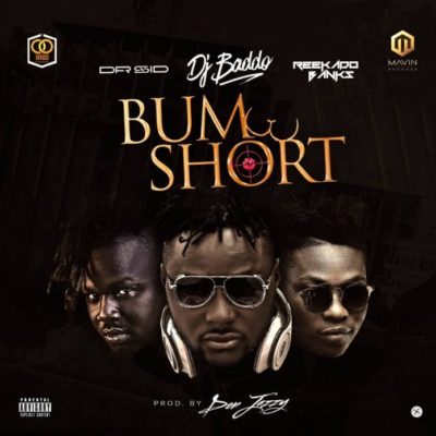 DJ Baddo – Bum Short Ft. Dr Sid & Reekado Banks