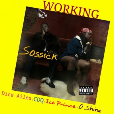 Sossick – Working ft Dice Ailes X CDQ X Ice Prince X Oshine