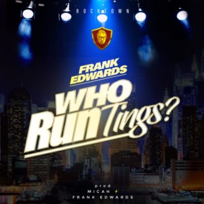 Frank Edwards – Who Run Tings?