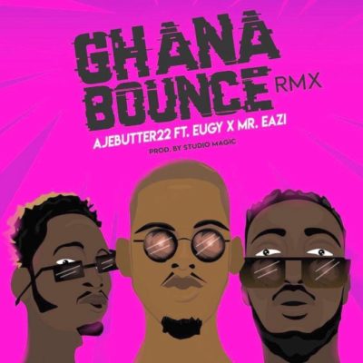 Ajebutter22 – Ghana Bounce (Remix) ft Mr Eazi & Eugy