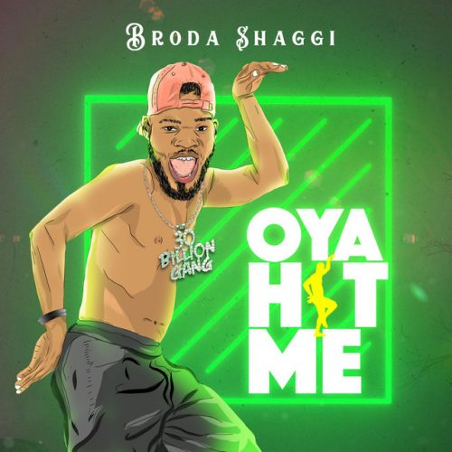 Broda Shaggi – Oya Hit Me Lyrics