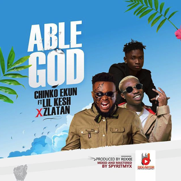 Lyrics of Able God By Chinko Ekun Ft Zlatan & Lil Kesh