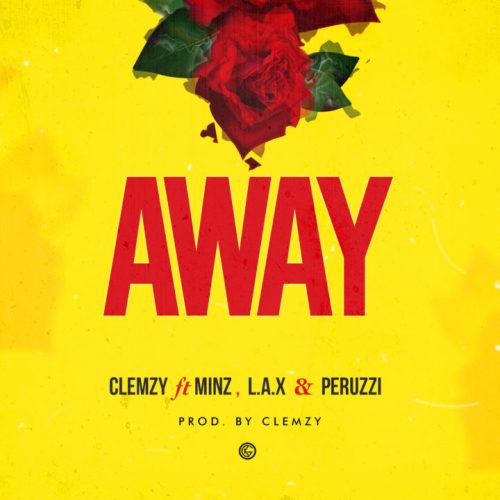 Clemzy ft. Minz, Peruzzi & L.A.X – Away Lyrics