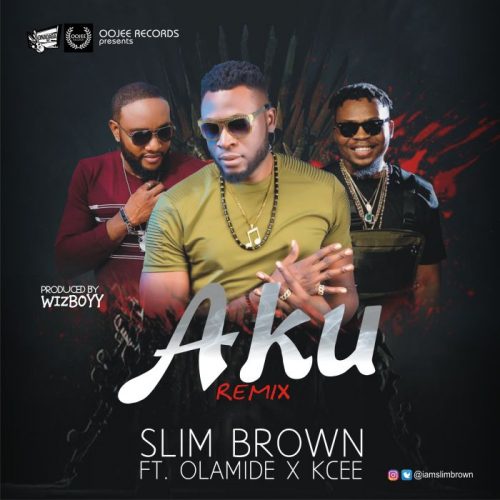 Slim Brown ft. Olamide & Kcee – Aku Remix Lyrics