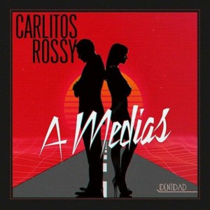 Letras de A Medias-Carlitos Rossy