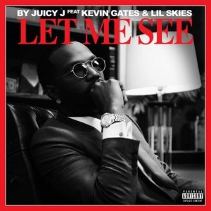 Let Me See Lyrics-Juicy J Ft Lil Skies & Kevin Gates