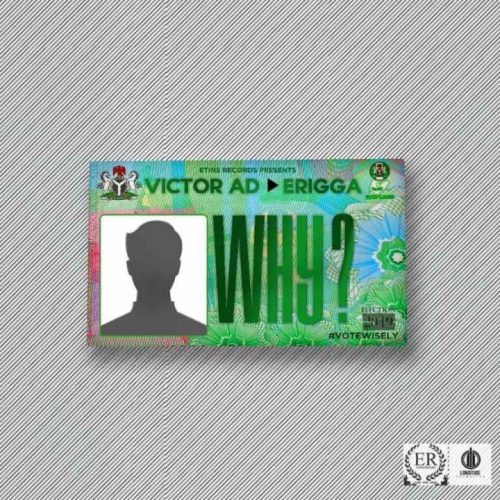 [LYRICS] Victor AD ft. Erigga – Why Lyrics