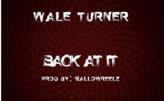 LYRICS: Wale Turner Back At It Lyrics
