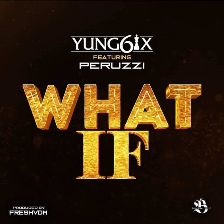 Lyrics of What If By Yung6ix ft Peruzzi