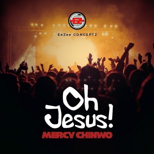 Mercy Chinwo - Oh Jesus! Lyrics
