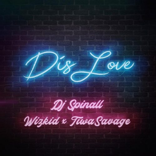 DJ Spinall ft. Tiwa Savage & Wizkid – Dis Love Lyrics