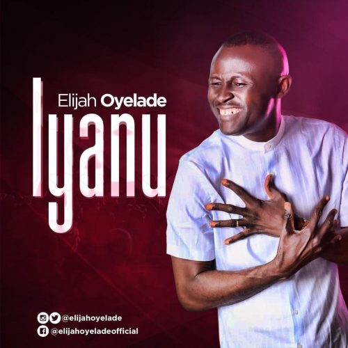 Elijah Oyelade – Iyanu Lyrics