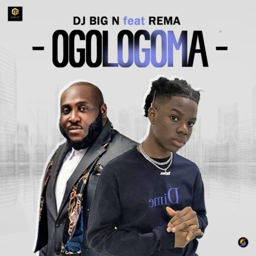 DJ Big N ft. Rema – Ogologoma Lyrics